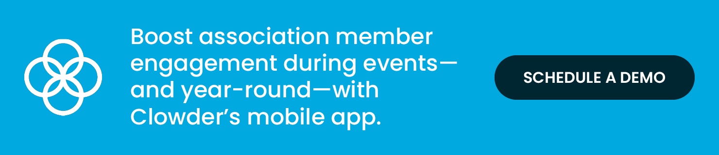 Boost association member engagement during events—and year-round—with Clowder’s mobile app. Schedule a Demo.